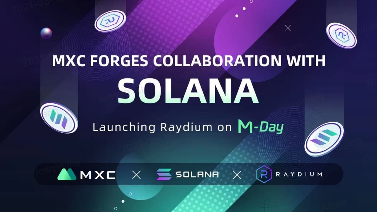 MXC Forges Collaboration with Solana – Launching Liquidity Sharing Project Raydium on M-Day