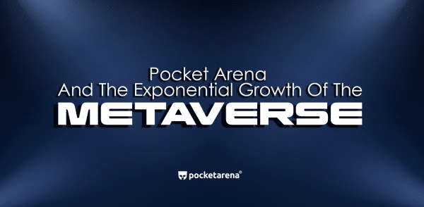 Pocket Arena – a Driving Force in the Estimated Exponential Growth of Metaverse