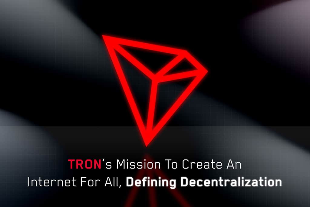 TRON’s Mission to Create an Internet for All, Defining Decentralization
