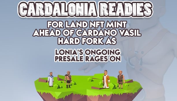 Cardalonia Readies for Land NFT Mint Ahead of Cardano Vasil Hard Fork despite $LONIA’s Ongoing Presale