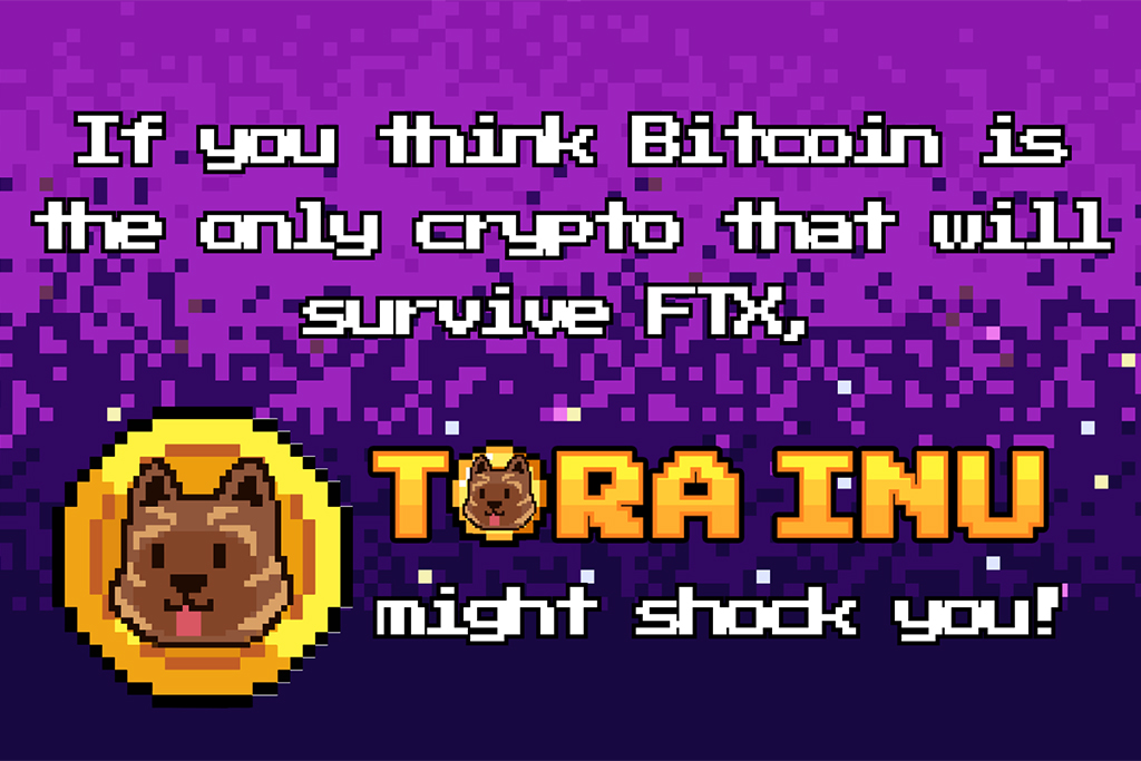 If You Think Bitcoin Is the Only Crypto That Will Survive FTX, Tora Inu Might Shock You!