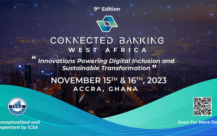 The 9th Edition Connected Banking Summit – West Africa Will Be Held on the 15th and 16th of November in Accra, Ghana