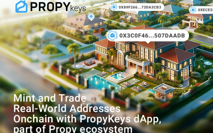 Mint and Trade Real-World Addresses Onchain with PropyKeys dApp, Part of Propy Ecosystem