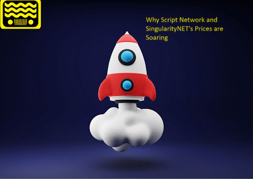 Here’s Why Script Network and SingularityNET’s Prices Are Soaring