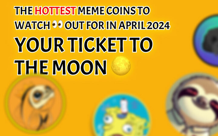 Hottest Meme Coins to Watch Out for in April 2024: Your Ticket to the Moon