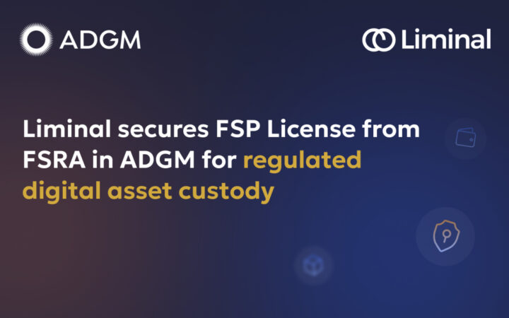 Liminal Custody Secures Key ADGM FSP License, Reinforcing Leadership in Digital Asset Custody