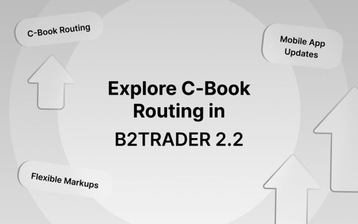 B2TRADER 2.2: Streamlined C-Book Routing, Adaptive Markups, and Mobile Trading Excellence